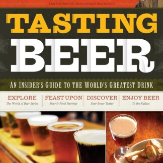 Tasting Beer: An Insider's Guide to the World's Greatest Drink